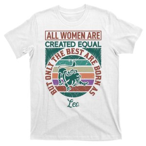 All Women Are Created Equal But The Best Are Born As Leo T-Shirt