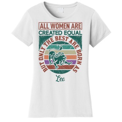 All Women Are Created Equal But The Best Are Born As Leo Women's T-Shirt