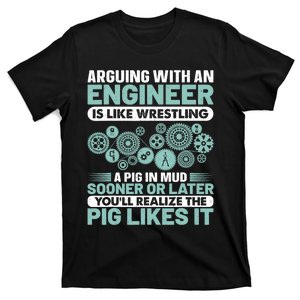 Arguing With An Engineer Is Like Wrestling A Pig In Mud T-Shirt