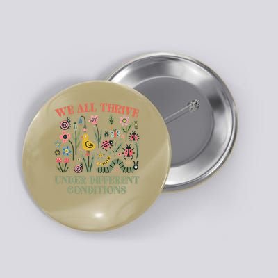 Autism We All Thrive Under Different Conditions Funny Button