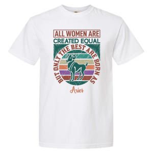 All Women Are Created Equal But The Best Are Born As Aries Garment-Dyed Heavyweight T-Shirt