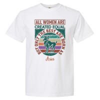 All Women Are Created Equal But The Best Are Born As Aries Garment-Dyed Heavyweight T-Shirt