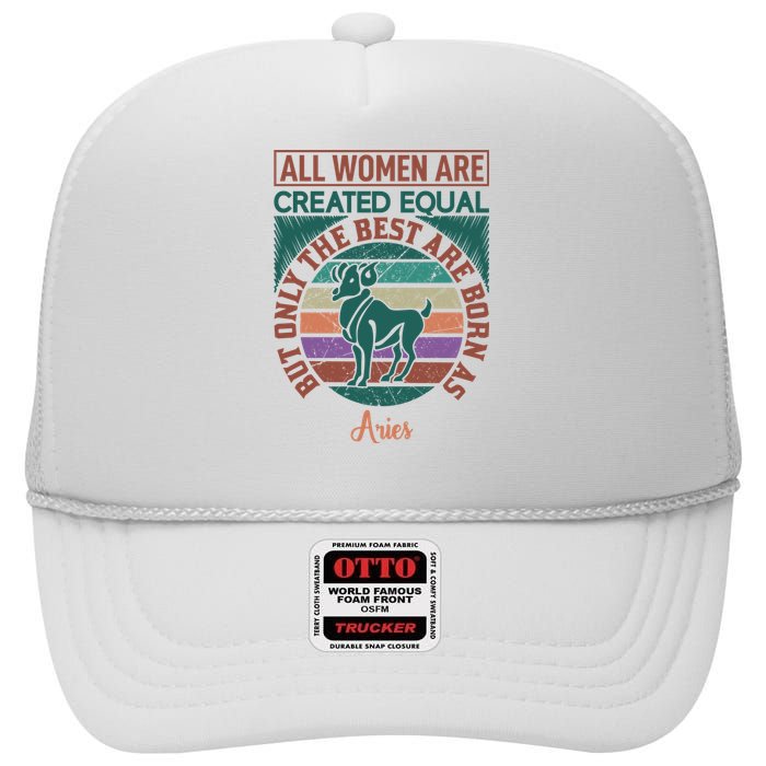 All Women Are Created Equal But The Best Are Born As Aries High Crown Mesh Back Trucker Hat