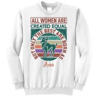 All Women Are Created Equal But The Best Are Born As Aries Sweatshirt