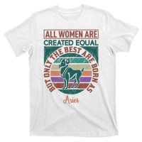 All Women Are Created Equal But The Best Are Born As Aries T-Shirt