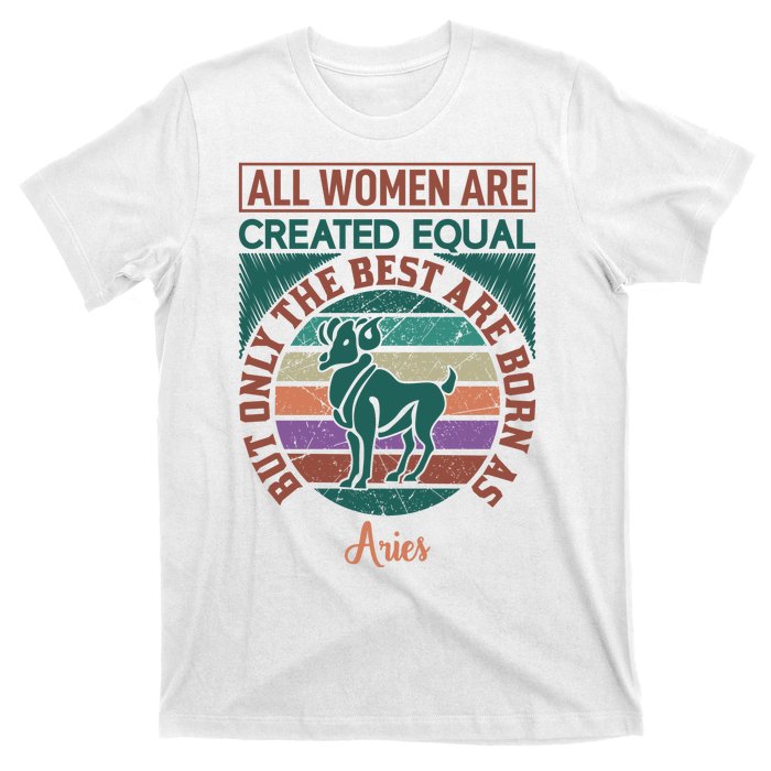 All Women Are Created Equal But The Best Are Born As Aries T-Shirt