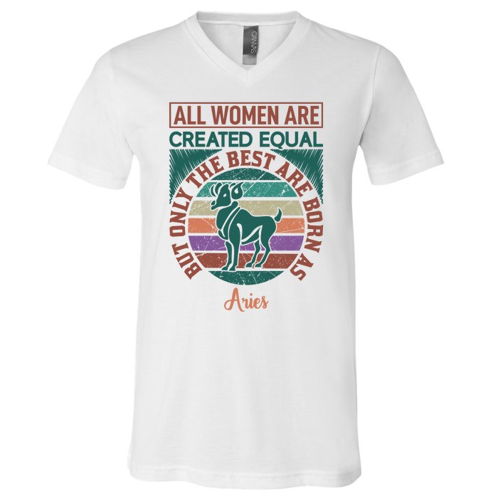 All Women Are Created Equal But The Best Are Born As Aries V-Neck T-Shirt