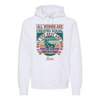 All Women Are Created Equal But The Best Are Born As Aries Premium Hoodie