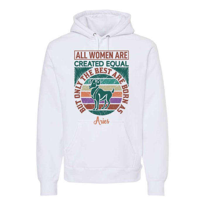 All Women Are Created Equal But The Best Are Born As Aries Premium Hoodie