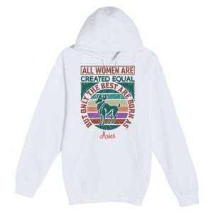 All Women Are Created Equal But The Best Are Born As Aries Premium Pullover Hoodie