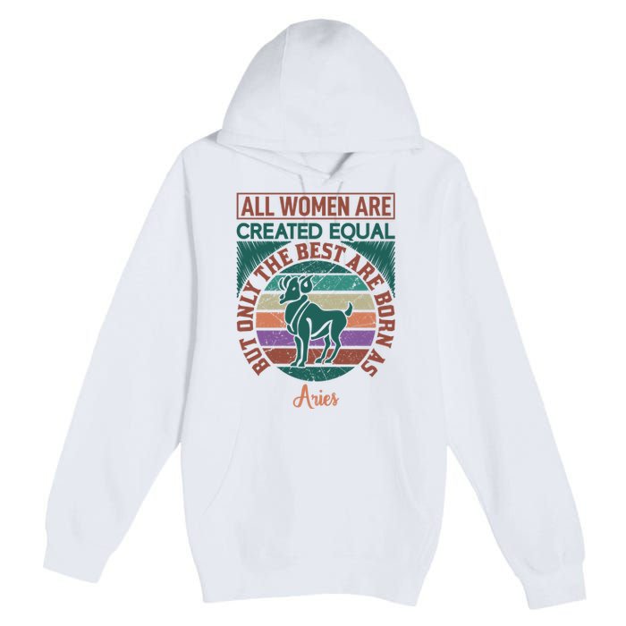 All Women Are Created Equal But The Best Are Born As Aries Premium Pullover Hoodie