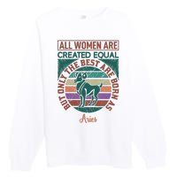 All Women Are Created Equal But The Best Are Born As Aries Premium Crewneck Sweatshirt