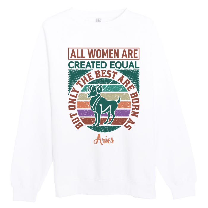 All Women Are Created Equal But The Best Are Born As Aries Premium Crewneck Sweatshirt