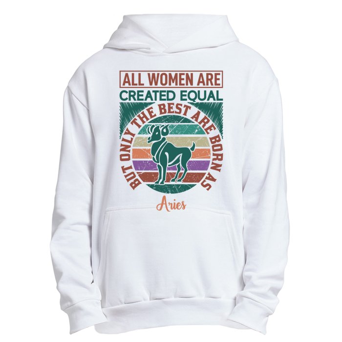 All Women Are Created Equal But The Best Are Born As Aries Urban Pullover Hoodie