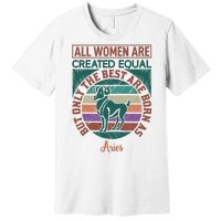 All Women Are Created Equal But The Best Are Born As Aries Premium T-Shirt