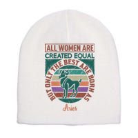 All Women Are Created Equal But The Best Are Born As Aries Short Acrylic Beanie