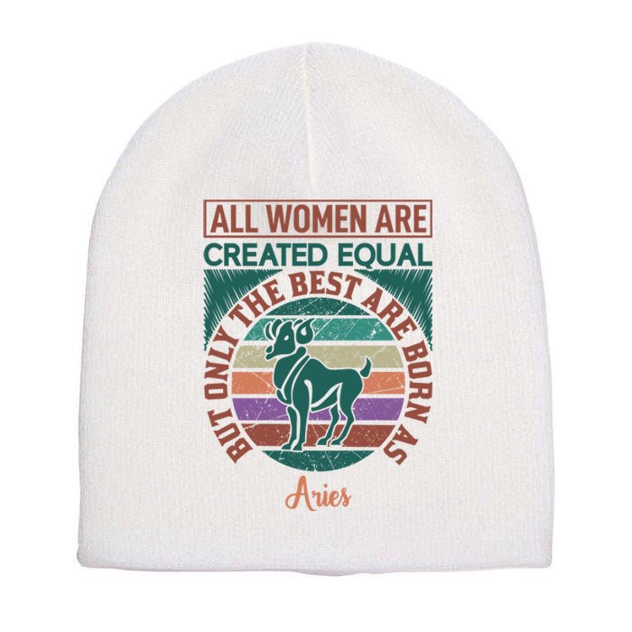 All Women Are Created Equal But The Best Are Born As Aries Short Acrylic Beanie