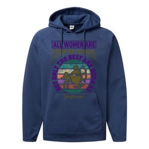 All Women Are Created Equal But The Best Are Born As Sagittirus Performance Fleece Hoodie