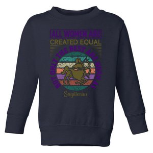 All Women Are Created Equal But The Best Are Born As Sagittirus Toddler Sweatshirt