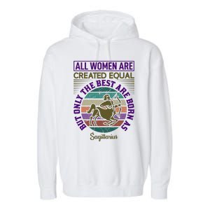 All Women Are Created Equal But The Best Are Born As Sagittirus Garment-Dyed Fleece Hoodie