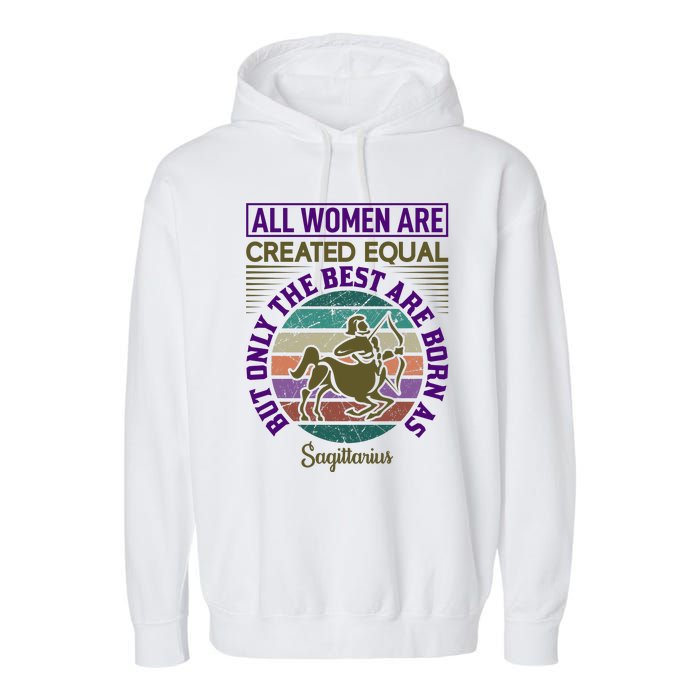 All Women Are Created Equal But The Best Are Born As Sagittirus Garment-Dyed Fleece Hoodie