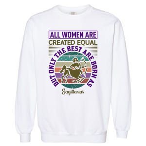 All Women Are Created Equal But The Best Are Born As Sagittirus Garment-Dyed Sweatshirt