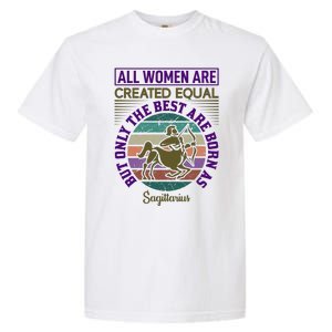 All Women Are Created Equal But The Best Are Born As Sagittirus Garment-Dyed Heavyweight T-Shirt