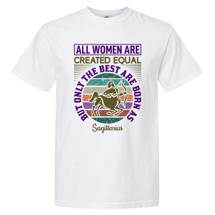 All Women Are Created Equal But The Best Are Born As Sagittirus Garment-Dyed Heavyweight T-Shirt