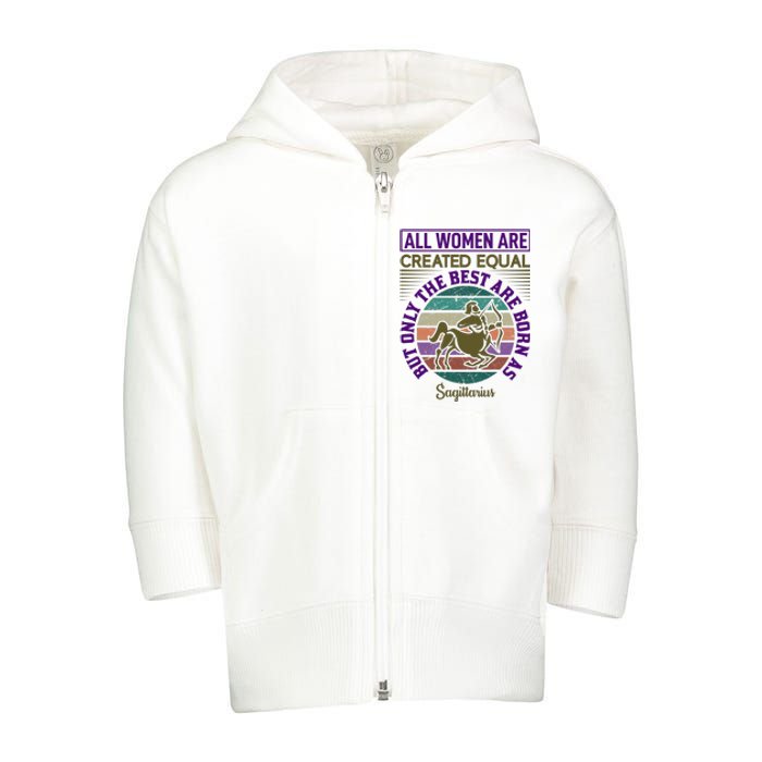 All Women Are Created Equal But The Best Are Born As Sagittirus Toddler Zip Fleece Hoodie