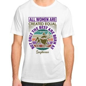 All Women Are Created Equal But The Best Are Born As Sagittirus Adult ChromaSoft Performance T-Shirt