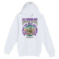 All Women Are Created Equal But The Best Are Born As Sagittirus Premium Pullover Hoodie