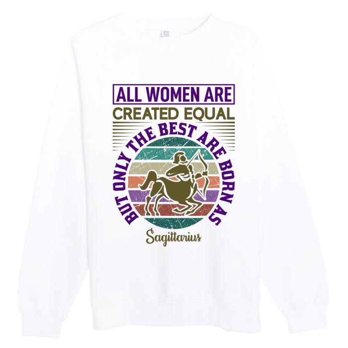 All Women Are Created Equal But The Best Are Born As Sagittirus Premium Crewneck Sweatshirt