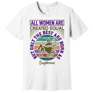 All Women Are Created Equal But The Best Are Born As Sagittirus Premium T-Shirt