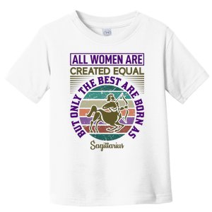 All Women Are Created Equal But The Best Are Born As Sagittirus Toddler T-Shirt