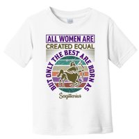 All Women Are Created Equal But The Best Are Born As Sagittirus Toddler T-Shirt