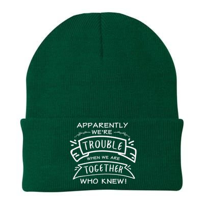 Apparently We Are Trouble When We Are Together Who Knew Knit Cap Winter Beanie