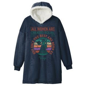 All Women Are Created Equal But The Best Are Born As Virgo Hooded Wearable Blanket