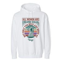 All Women Are Created Equal But The Best Are Born As Virgo Garment-Dyed Fleece Hoodie