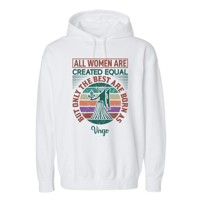 All Women Are Created Equal But The Best Are Born As Virgo Garment-Dyed Fleece Hoodie