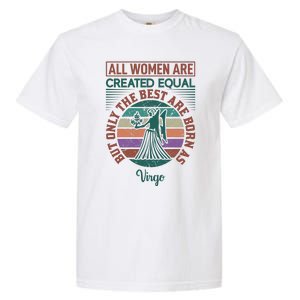 All Women Are Created Equal But The Best Are Born As Virgo Garment-Dyed Heavyweight T-Shirt