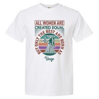 All Women Are Created Equal But The Best Are Born As Virgo Garment-Dyed Heavyweight T-Shirt