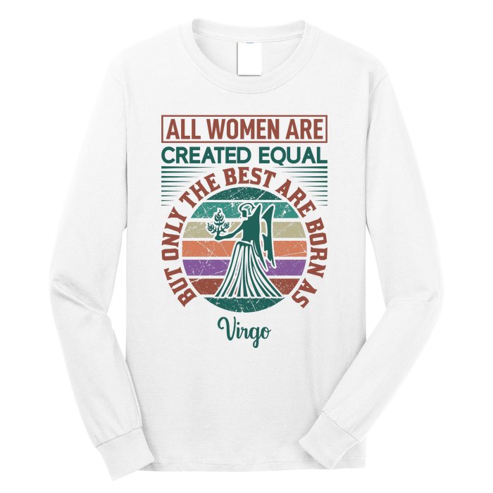 All Women Are Created Equal But The Best Are Born As Virgo Long Sleeve Shirt