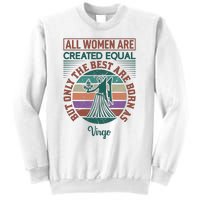 All Women Are Created Equal But The Best Are Born As Virgo Sweatshirt