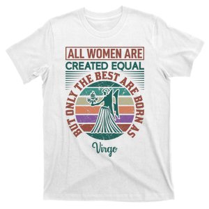 All Women Are Created Equal But The Best Are Born As Virgo T-Shirt