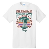 All Women Are Created Equal But The Best Are Born As Virgo Tall T-Shirt