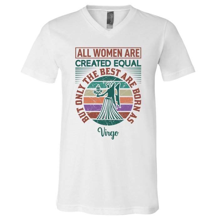 All Women Are Created Equal But The Best Are Born As Virgo V-Neck T-Shirt