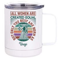 All Women Are Created Equal But The Best Are Born As Virgo 12 oz Stainless Steel Tumbler Cup