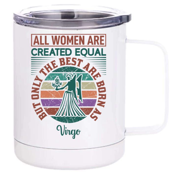 All Women Are Created Equal But The Best Are Born As Virgo 12 oz Stainless Steel Tumbler Cup