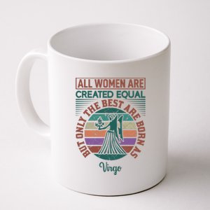 All Women Are Created Equal But The Best Are Born As Virgo Coffee Mug