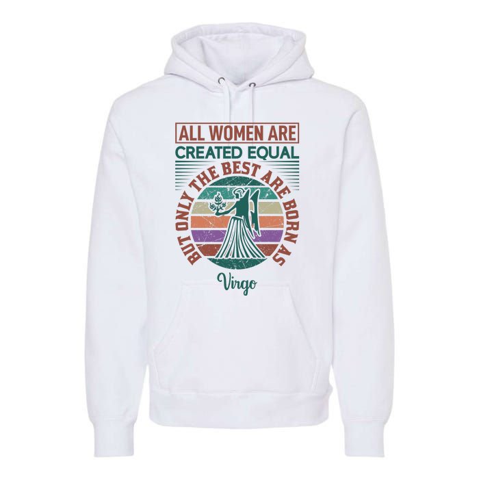 All Women Are Created Equal But The Best Are Born As Virgo Premium Hoodie